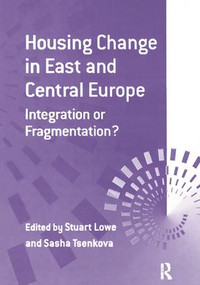Housing Change in East and Central Europe (Integration or Fragmentation?) by Sasha Tsenkova, Stuart Lowe, 9781138258235