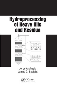 Hydroprocessing of Heavy Oils and Residua by Jorge Ancheyta, James G. Speight, 9780367577698