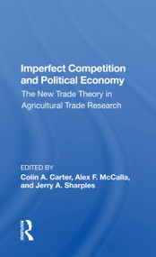 Imperfect Competition And Political Economy (The New Trade Theory In Agricultural Trade Research) by Colin Carter, 9780367165475
