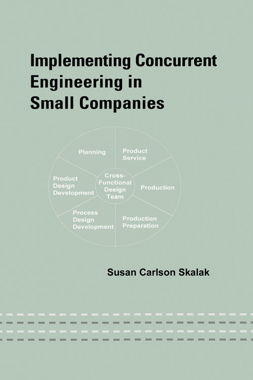 Implementing Concurrent Engineering in Small Companies by Susan Skalak, 9780367396015