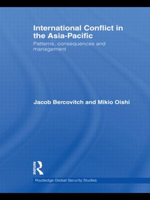 International Conflict in the Asia-Pacific (Patterns, Consequences and Management) by Jacob Bercovitch, Mikio Oishi, 9780415532617