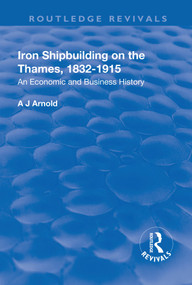 Iron Shipbuilding on the Thames, 1832-1915 (An Economic and Business History) - 9781138728165 by A.J. Arnold, 9781138728165