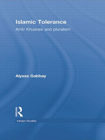 Islamic Tolerance (Amir Khusraw and Pluralism) by Alyssa Gabbay, 9781138789272