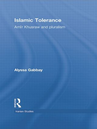 Islamic Tolerance (Amir Khusraw and Pluralism) by Alyssa Gabbay, 9781138789272