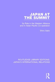 Japan at the Summit (Its Role in the Western Alliance and in Asian Pacific Cooperation) - 9781138553934 by Shiro Saito, 9781138553934