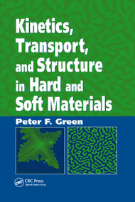 Kinetics, Transport, and Structure in Hard and Soft Materials by Peter F. Green, 9780367392970