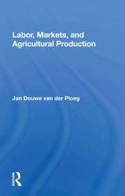 Labor, Markets, and Agricultural Production by Jan Douwe van der Ploeg, 9780367163235