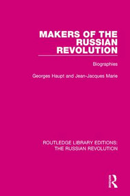 Makers of the Russian Revolution (Biographies) by Georges Haupt, C. I. P. Ferdinand, Jean-Jacques Marie, D. M. Bellos, 9781138225398