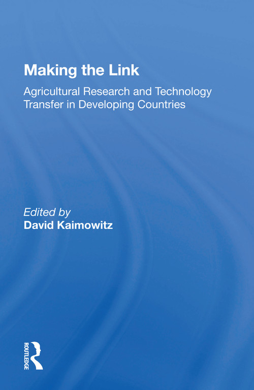 Making The Link (Agricultural Research And Technology Transfer In Developing Countries) by David Kaimowitz, 9780367164423