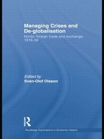 Managing Crises and De-Globalisation (Nordic Foreign Trade and Exchange 1919-1939) by Sven-Olof Olsson, 9781138805149