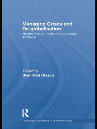 Managing Crises and De-Globalisation (Nordic Foreign Trade and Exchange 1919-1939) by Sven-Olof Olsson, 9781138805149