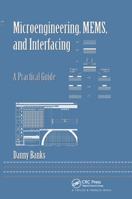 Microengineering, MEMS, and Interfacing (A Practical Guide) by Danny Banks, 9780367391027