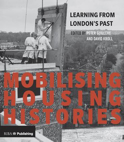 Mobilising Housing Histories (Learning from London's Past for a Sustainable Future) by Peter Guillery, David Kroll, 9781859466315