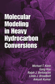 Molecular Modeling in Heavy Hydrocarbon Conversions by Michael T. Klein, Gang Hou, Ralph Bertolacini, Linda J. Broadbelt, Ankush Kumar, 9780367578022