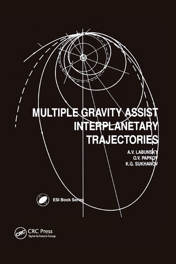 Multiple Gravity Assist Interplanetary Trajectories by A V Labunsky, O V Papkov, K G Sukhanov, 9780367579234