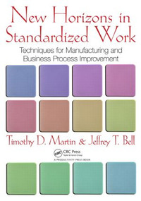 New Horizons in Standardized Work (Techniques for Manufacturing and Business Process Improvement) by Timothy D. Martin, Jeffrey T. Bell, 9781439840801