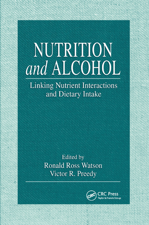 Nutrition and Alcohol (Linking Nutrient Interactions and Dietary Intake) by Ronald Ross Watson, Victor R. Preedy, 9780367394721