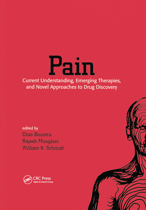 Pain (Current Understanding, Emerging Therapies, and Novel Approaches to Drug Discovery) by Chas Bountra, Rajesh Munglani, William K. Schmidt, 9780367446734