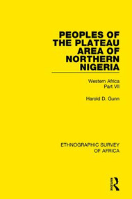 Peoples of the Plateau Area of Northern Nigeria (Western Africa Part VII) - 9781138239456 by Harold D. Gunn, 9781138239456