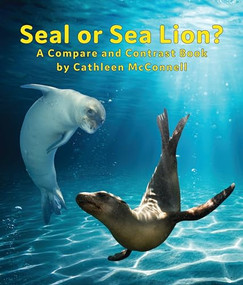 Seals or Sea Lions? A Compare and Contrast Book by Cathleen McConnell, 9781643519944