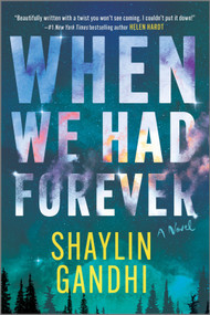 When We Had Forever (A Novel) by Shaylin Gandhi, 9781335230874