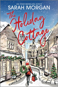 The Holiday Cottage (A Novel) by Sarah Morgan, 9781335499097