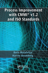 Process Improvement with CMMI v1.2 and ISO Standards by Boris Mutafelija, Harvey Stromberg, 9780367452520