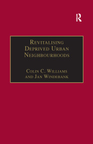 Revitalising Deprived Urban Neighbourhoods (An Assisted Self-Help Approach) by Colin C. Williams, Jan Windebank, 9781138258051