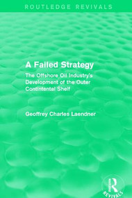 Routledge Revivals: A Failed Strategy (1993) (The Offshore Oil Industry's Development of the Outer Contintental Shelf) - 9781138231245 by Geoffrey C. Laendner, 9781138231245