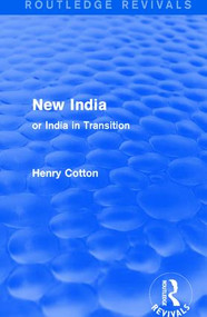 Routledge Revivals: New India (1909) (or India in Transition) by Henry Cotton, 9781138282247