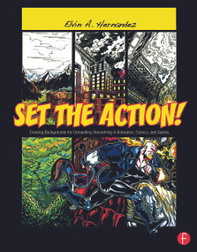 Set the Action! Creating Backgrounds for Compelling Storytelling in Animation, Comics, and Games by Elvin Hernandez, 9780240820538