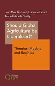 Should Global Agriculture be Liberalized? by Jean-Marc Boussard, Françoise Gerard, Marie-Gabrielle Piketty, 9781578085422