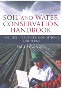 Soil and Water Conservation Handbook (Policies, Practices, Conditions, and Terms) by Paul W. Unger, 9781560223306