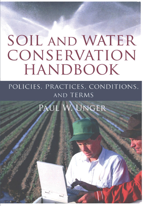 Soil and Water Conservation Handbook (Policies, Practices, Conditions, and Terms) by Paul W. Unger, 9781560223306