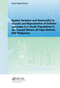 Spatial Variation and Seasonality in Growth and Reproduction of Enhalus Acoroides Royle Populations in the Coastal Waters Off Cape Bolinao, NW Philippines by Rene. N. Rollon, 9789054104124