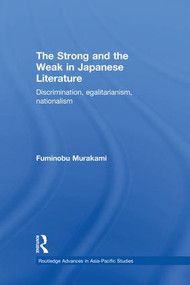 The Strong and the Weak in Japanese Literature (Discrimination, Egalitarianism, Nationalism) - 9781138862890 by Fuminobu Murakami, 9781138862890