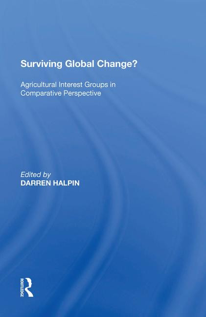 Surviving Global Change? (Agricultural Interest Groups in Comparative Perspective) by Darren Halpin, 9781138620735