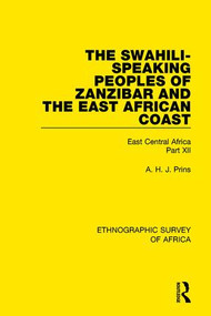 The Swahili-Speaking Peoples of Zanzibar and the East African Coast (Arabs, Shirazi and Swahili) (East Central Africa Part XII) - 9781138233195 by A. H. J. Prins, 9781138233195