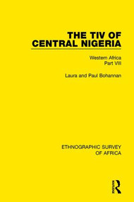 The Tiv of Central Nigeria (Western Africa Part VIII) - 9781138239500 by Laura Bohannan, Paul Bohannan, 9781138239500
