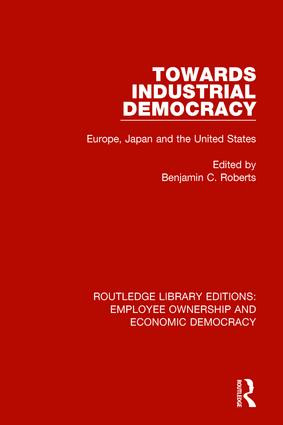 Towards Industrial Democracy (Europe, Japan and the United States) by Benjamin C. Roberts, 9781138560659