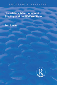 Uncertainty, Macroeconomic Stability and the Welfare State - 9781138724891 by Sven Larson, 9781138724891