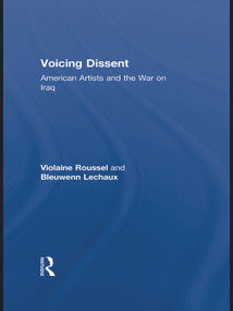 Voicing Dissent (American Artists and the War on Iraq) - 9780415654777 by Violaine Roussel, Bleuwenn Lechaux, 9780415654777