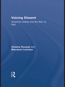 Voicing Dissent (American Artists and the War on Iraq) - 9780415654777 by Violaine Roussel, Bleuwenn Lechaux, 9780415654777