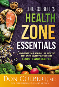 Dr. Colbert's Health Zone Essentials (Jump-Start Your Healthy Life With the Best of Dr. Colbert's Zone Series Secrets and Recipes) by Don Colbert, 9781636413518