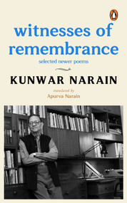 Witnesses of Remembrance by Kunwar Narain, 9780143464082