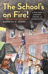 The School's on Fire! (A True Story of Bravery, Tragedy, and Determination) - 9780897332187 by Rebecca C. Jones, 9780897332187