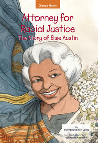 Attorney for Racial Justice (The Story of Elsie Austin) by Luthando Mazibuko, Gwendolyn Etter-Lewis, 9781618512352