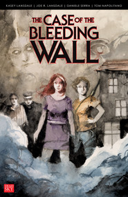 The Case of the Bleeding Wall by Kasey Lansdale, Joe R. Lansdale, Tom E. Napolitano, Daniele Serra, 9781639511648