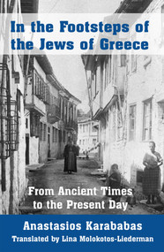 In the Footsteps of the Jews of Greece (From Ancient Times to the Present Day) by Anastasios Karababas, 9781803710433
