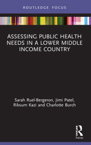 Assessing Public Health Needs in a Lower Middle Income Country by Sarah Ruel-Bergeron, Jimi Patel, Riksum Kazi, Charlotte Burch, 9780367530372